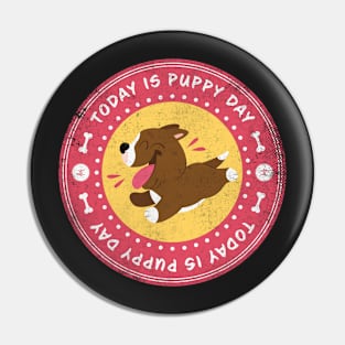 Today is Puppy Day Pin