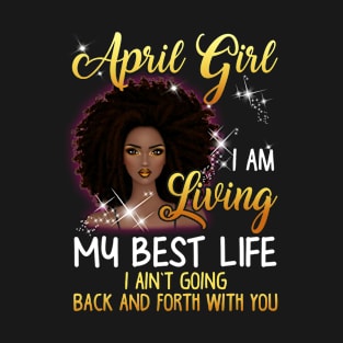 April Girl I_m Living My Best Life T-shirt T-Shirt