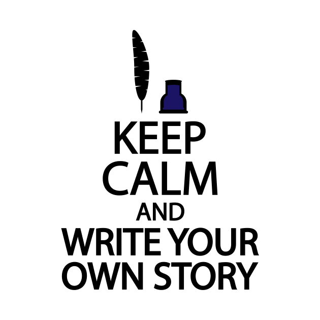 Keep calm and write your own story by It'sMyTime