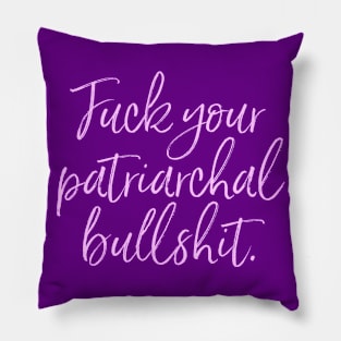 Lavender script: Fuck your patriarchal bullshit. Pillow