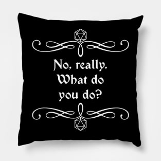 No, Really. What Do You Do? Pillow