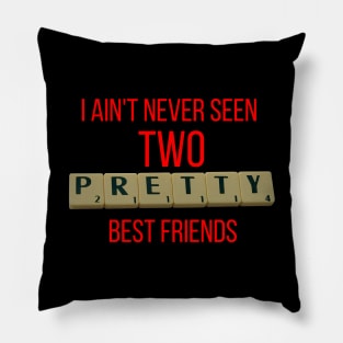 I Ain't Never Seen 2 Pretty Best Friends Pillow