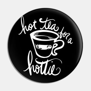 Hot tea for a hottie Pin