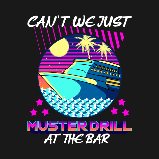 Funny Can't We Just Muster Drill At The Bar Cruise by theperfectpresents