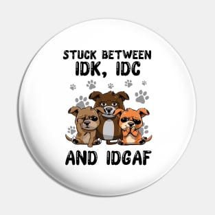 Dogs Stuck Between IDK IDC and IDGAF Funny Pin