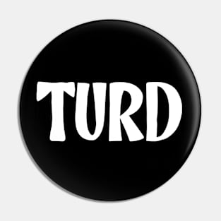 Turd Funny Troll Pin