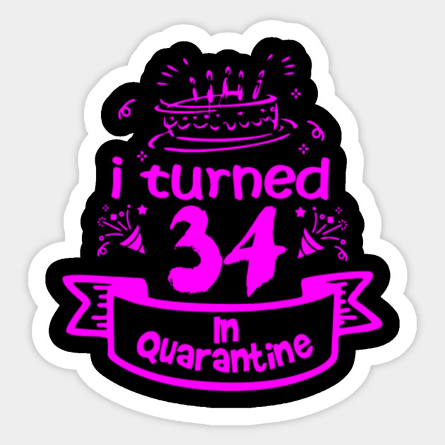 34th Birthday Gift Ideas In Quarantine 2020 34th Birthday Sticker Teepublic Au