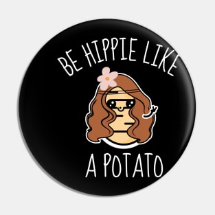 Be Hippie Like A Potato Funny Pin