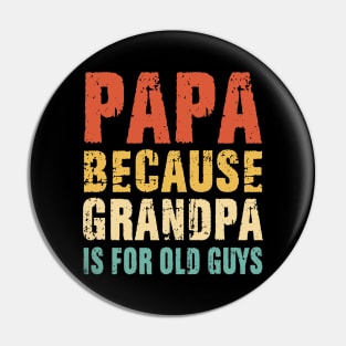 Papa because Grandpa is for old Guys Vintage Retro Dad Gifts Pin