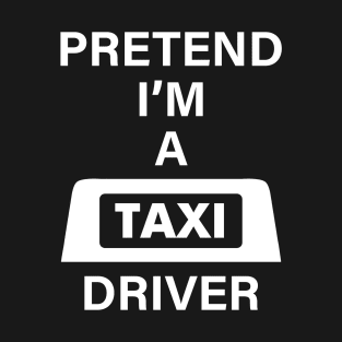 Pretend Im a Taxi Driver Halloween Costume Funny Party Theme Last Minute Scary Yellow Outfit T-Shirt