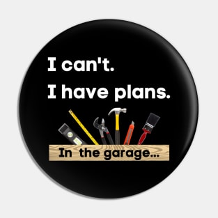 I can't. I have plans. In the garage. (Toolbox version) Pin