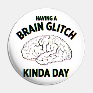 Having a Brain Glitch kinda day funny novelty t-shirt Pin