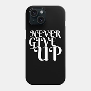 Never Give Up Inspiring Motivation Quotes 4 Man's & Woman's Phone Case
