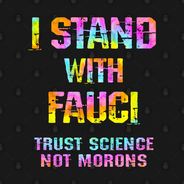 In dr Anthony Fauci we trust. Science not morons. Stop Trump. True patriots wear masks. Trump lies matter. Fight covid19 pandemic. Wear your fucking face mask. Tie dye by IvyArtistic