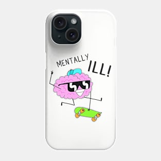 Mentally Ill! Phone Case