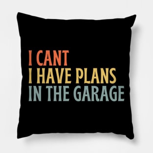 I Cant I Have Plans In The Garage Pillow