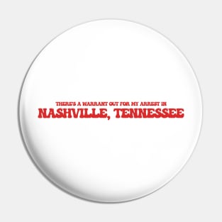 There's a warrant out for my arrest in Nashville, Tennessee Pin