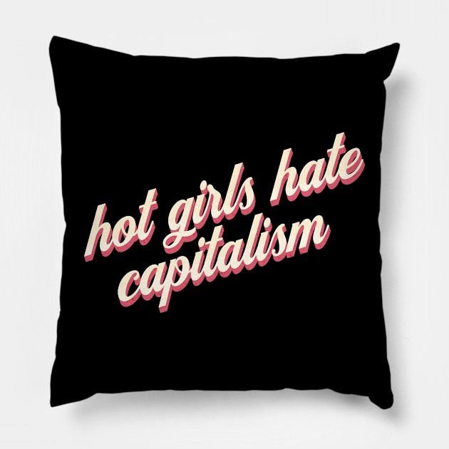 Hot Girls Against Capitalism: The Movement Pillow by MEWRCH