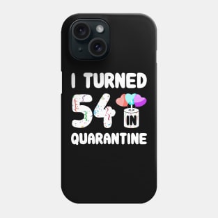 I Turned 54 In Quarantine Phone Case