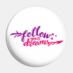 FOLLOW YOUR DREAMS Pin