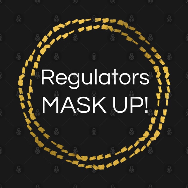 Regulators Mask Up! by MalibuSun