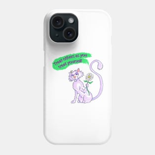 Treat others as you treat yourself Phone Case