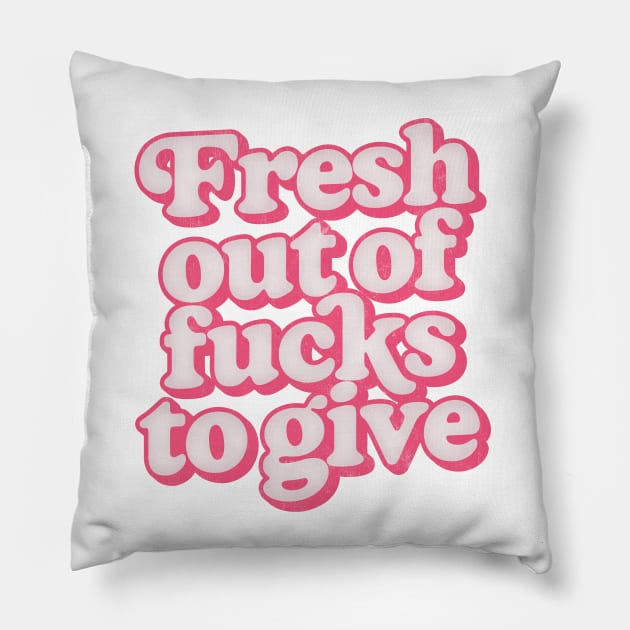 Fresh Out Of Fucks To Give / Retro Style Design Pillow by DankFutura