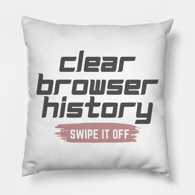 Clear your browser history Pillow by Lovelybrandingnprints