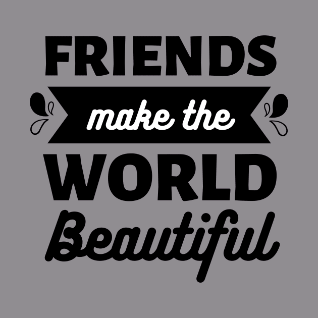 Friends make the world beautiful || International Day of Friendship Design by TrendyEye