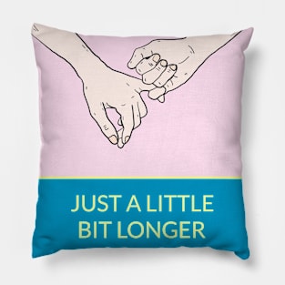 Just a Little Bit Longer Pillow