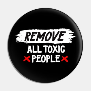 Remove All Toxic People Pin