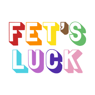 Fets Luck T-Shirt