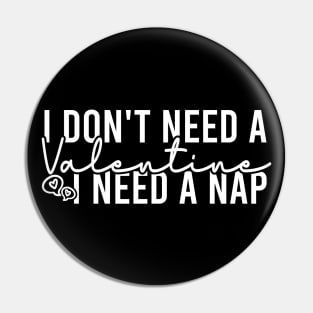 I Don't Need A Valentine I Need A Nap Pin