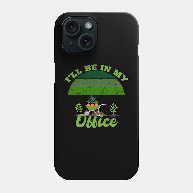 I'll Be In My Office Gardener - Gardener Gift Phone Case by aesthetice1