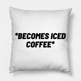 becomes iced coffee Pillow