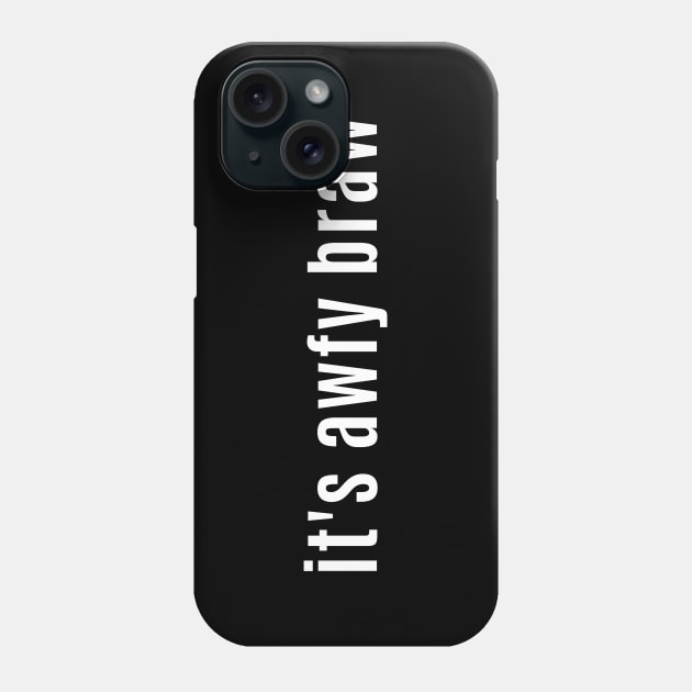 It's awfy braw - Scottish for It's Awfully Beautiful Phone Case by allscots