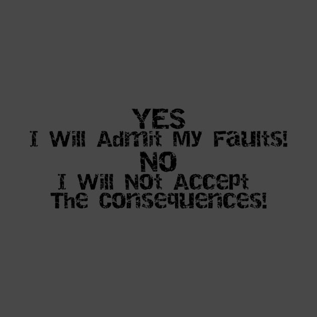 Yes I'll Admit My Faults No I Will Not Accept The Consequences by Mean Street Wear