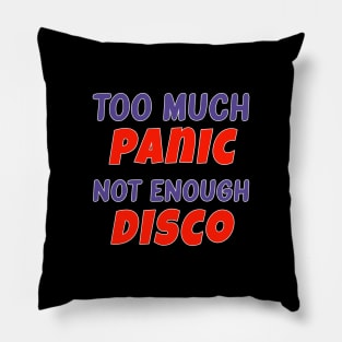 Too Much Panic Not Enough Disco Pillow
