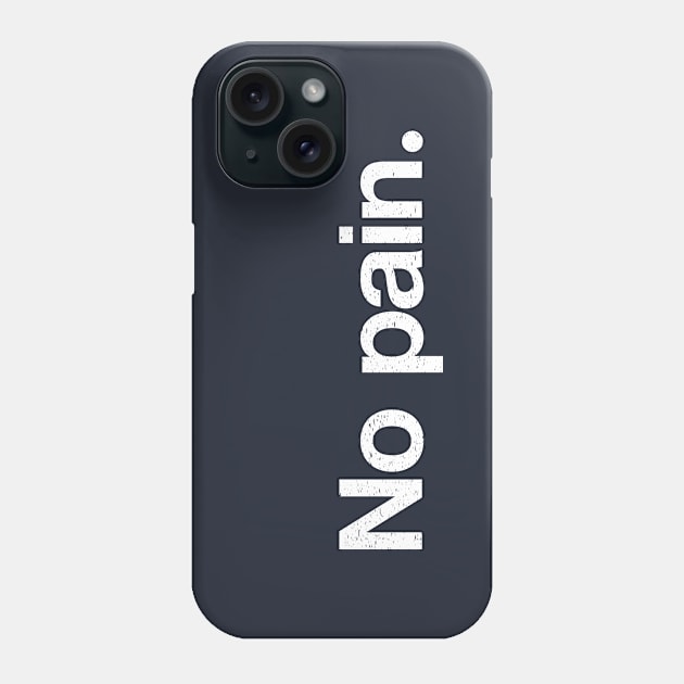 No pain. Phone Case by TheAllGoodCompany