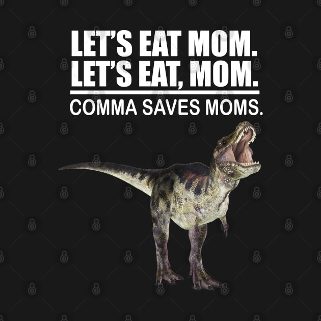 Let's Eat Mom Comma Saves Mom Funny Punctuation English Teacher Grammar by Merchweaver