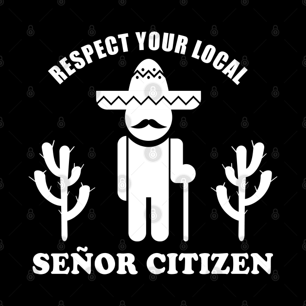 Senior Citizen Pun | Respect Your Señor Citizen by shirtonaut