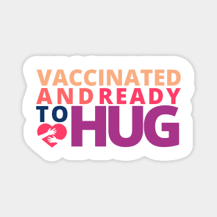 Vaccinated and Ready to Hug Magnet