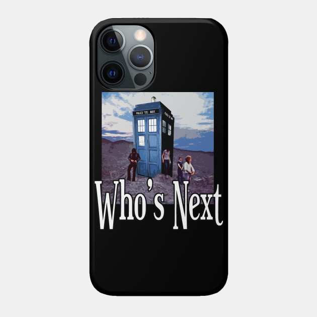 Who's Next - Tardis - Phone Case