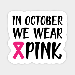 Breast Cancer - In October we wear pink Magnet