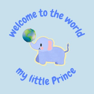 Welcome to the world my little prince T-Shirt