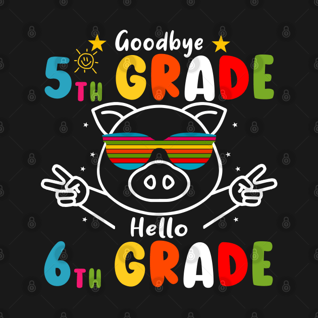 Goodbye 5th Grade Graduation Hello 6th Grade Last Day Of School Pig by AngelGurro