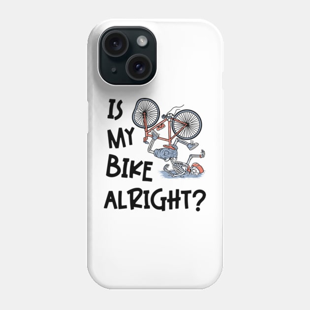 Is My Bike Alright | Funny Skeleton Bike Design Phone Case by WebStarCreative