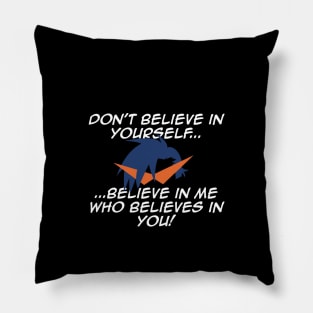 Dont believe in yourself... Pillow