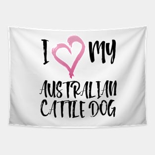 I Heart My Australian Cattle Dog! Especially for Cattle Dog Lovers! Tapestry