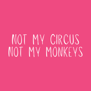 Not My Circus Not My Monkeys T-Shirt